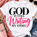 God Is Still Writing My Story | Faith-Based Graphic T-Shirt